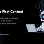 A professional graphic titled "Human-First Content" featuring a stylized white robot typing on a laptop against a dark, cosmic background with hexagonal patterns. A text snippet reads: "Human-first content is climbing in rankings, while pure AI-generated content at scale is dropping." The logo for seoflow.blog appears in the bottom left corner.