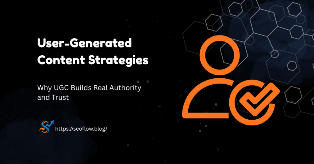 A dark-themed digital banner titled "User-Generated Content Strategies" featuring a large orange icon of a person with a checkmark. The subtext reads "Why UGC Builds Real Authority and Trust," with the seoflow.blog logo and URL in the bottom left.